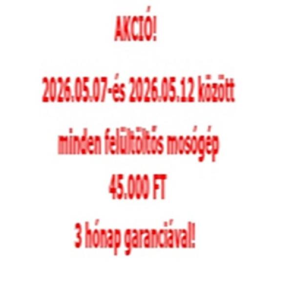 AKCIÓ! MINDEN FELÜLTÖLTŐS MOSÓGÉP 45.000 FT 3 HÓNAP GARANCIÁVAL!
